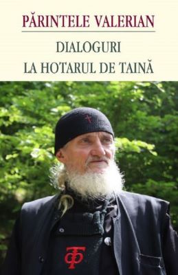 Dialoguri la hotarul de taina - Parintele Valerian | Cărți Ortodoxe - Cărți despre Ortodoxie