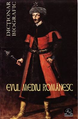 Evul Mediu romanesc - Dictionar biografic | Enciclopedii pentru toate vârstele