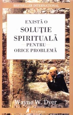 Exista o solutie spirituala pentru orice problema | Cărți de spiritualitate - cele mai bune cărți spirituale
