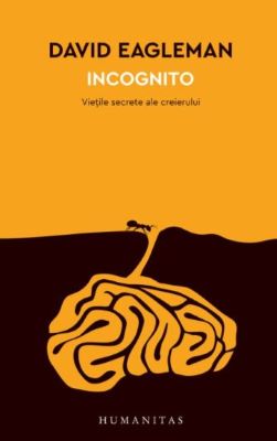 Incognito. Vietile secrete ale creierului | Cărți de știință - cele mai bune cărți pentru a învăța cum funcționează lumea