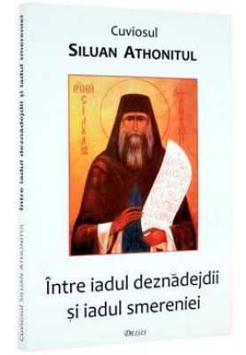 Intre iadul deznadejdii si iadul smereniei | Cărți Ortodoxe - Cărți despre Ortodoxie