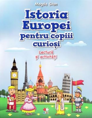 Istoria Europei pentru copiii curiosi. Lectura si activitati | carti istorie copii