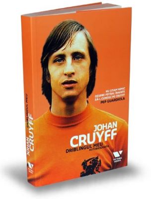 Johan Cruyff. Driblingul meu. Autobiografia | Cărți despre Fotbal - cele mai bune cărți pentru microbiști înrăiți