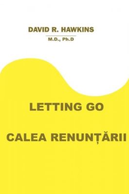 Letting Go. Calea renuntarii | Cărți de spiritualitate - cele mai bune cărți spirituale