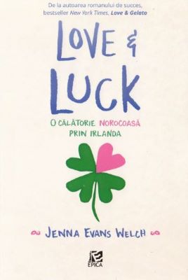 Love si luck. O calatorie norocoasa prin Irlanda - Jenna Evans Welch | Cărți pentru Adolescenți