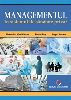 Managementul in sistemul de sanatate privat, Horia Ples, Eugen Avram | Cărți de Management