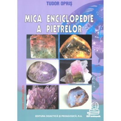 Mica enciclopedie a pietrelor | Enciclopedii pentru toate vârstele