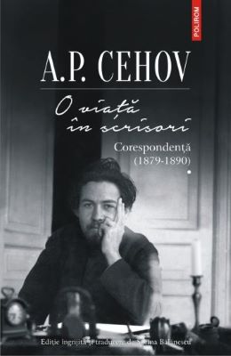 O viata in scrisori. Corespondenta I (1879-1890) - A.P. Cehov | Cărți de Publicistică