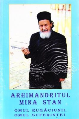 Omul rugaciunii, omul suferintei, Arhimandritul Mina Stan | Cărți de Rugăciuni