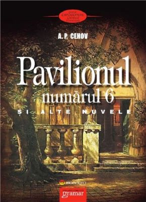 Pavilionul numarul 6 si alte nuvele - A.P. Cehov | Cărți din Literatura Clasică