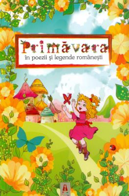 Primavara in poezii si legende romanesti | 