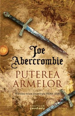 Puterea armelor. Trilogia Prima Lege, partea a 3-a | Cărți Fantasy