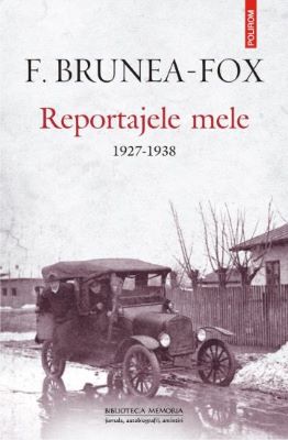 Reportajele mele 1927-1938 | Cărți de Publicistică