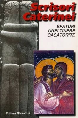 Scrisori Caterinei. Sfaturi unei tinere casatorite cartonat | Cărți Ortodoxe - Cărți despre Ortodoxie