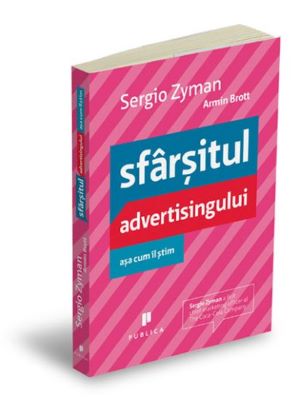 Sfarsitul  advertisingului asa cum il stim - Sergio Zyman, Armin Brott | Cărți de Afaceri și Antreprenoriat