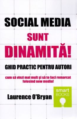 Social media. Sunt dinamita! Ghid practic pentru autori - Laurence O | Cărți de Marketing