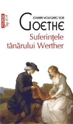 Suferintele tanarului Werther - Johann Wolfgang von Goethe | Cărți din Literatura Clasică