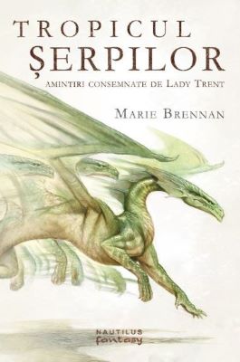 Tropicul serpilor - Amintiri consemnate de Lady Trent | Cărți Fantasy
