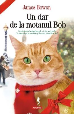 Un dar de la motanul Bob | Cărți despre animale - cele mai frumoase cărți pentru iubitorii de animale