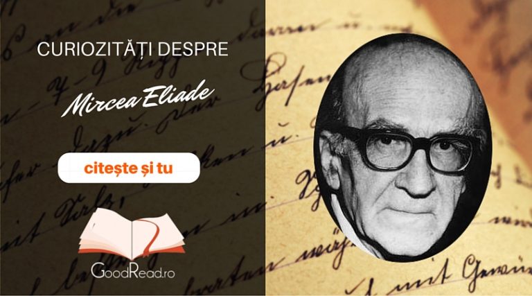 Curiozităţi despre Mircea Eliade