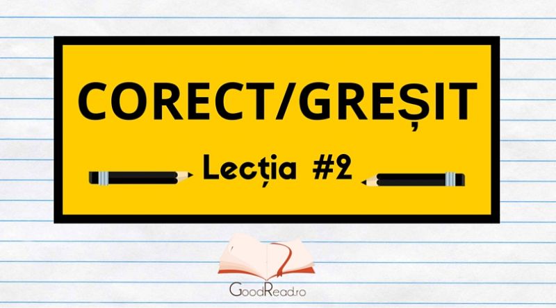 Lecţia #2 Greşeli frecvente ale limbii române