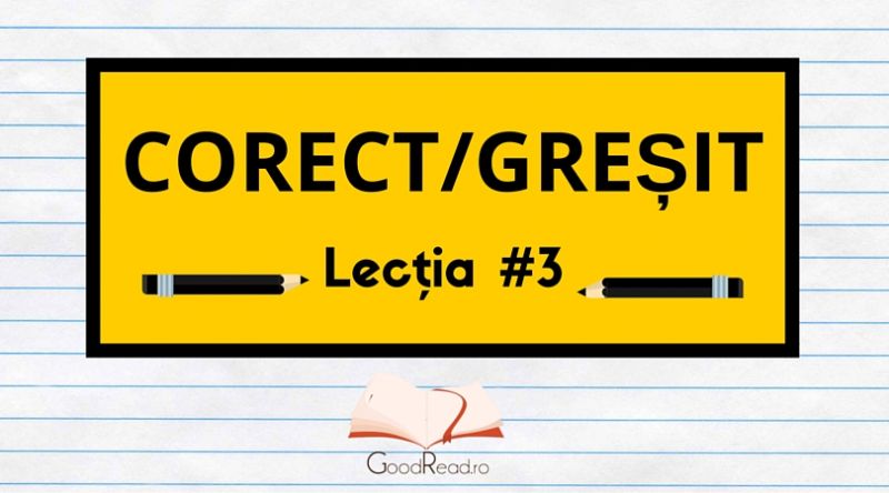 Lecţia #3 Greşeli frecvente ale limbii române
