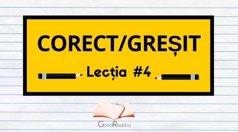 Lecţia #4 Greşeli frecvente ale limbii române