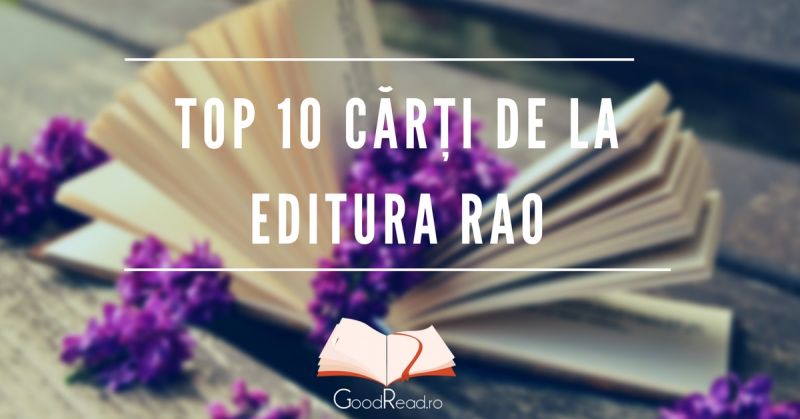 Top 10 cărți de neratat de pe raftul Editurii RAO