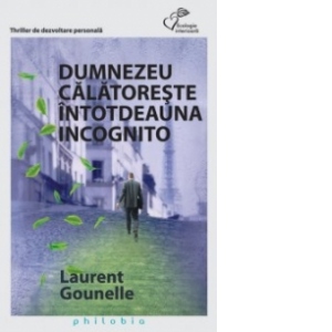 Recenzie ” Dumnezeu călătorește întotdeauna incogntio”de Laurent Gounelle