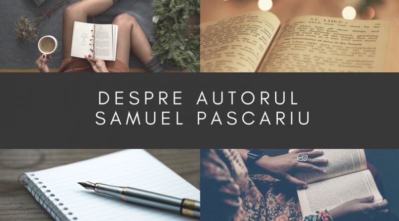 Câteva cuvinte despre autorul Samuel Pascariu