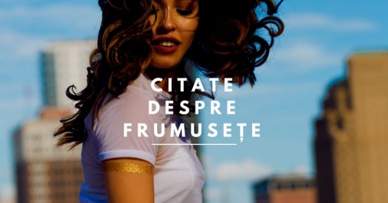 141 de citate despre frumusețe: suflet, iubire, natură și artă