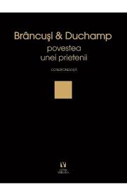 Recenzie „Brancusi si Duchamp, povestea unei prietenii-corespondenta” de Doina Lemny