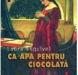 Recenzie: “Ca apa pentru ciocolată” de Laura Esquivel
