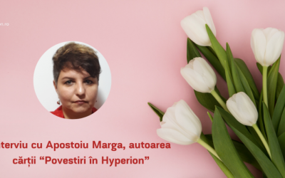 Interviu cu Apostoiu Marga, autoarea cărții “Povestiri în Hyperion”