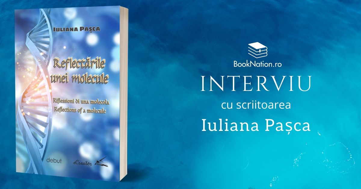 Interviu cu Iuliana Pașca, autoarea cărții ”Reflectările unei molecule”