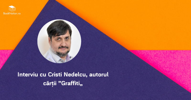 Interviu cu Cristi Nedelcu, autorul cărții ”Graffiti„