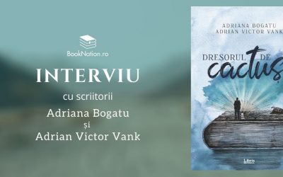 Interviu cu Adriana Bogatu și Adrian Victor Vank, autorii cărții ”Dresorul de cactuși”