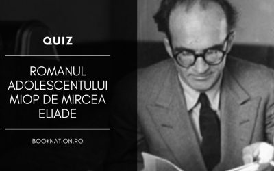 Quiz: Romanul adolescentului miop de Mircea Eliade