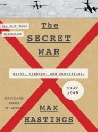 Recenzie “The Secret War: Spies, Codes and Guerrillas 1939-1945” Max Hastings