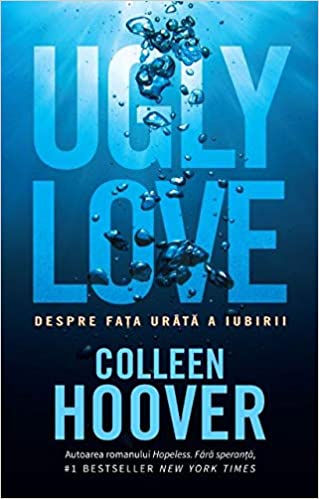 Recenzie „Ugly Love. Despre fața urâtă a iubirii” de Colleen Hoover