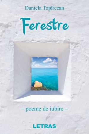 Ferestre – poeme de iubire - Daniela Topircean