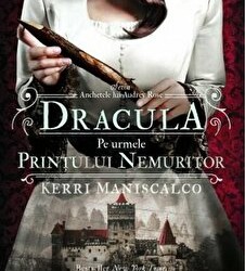 Recenzie ”Dracula. Pe urmele Prințului Nemuritor” de Kerri Maniscalco