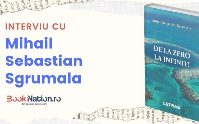 Interviu cu Sgrumala Mihail Sebastian, autorul cărții ”De la zero la infinit!”