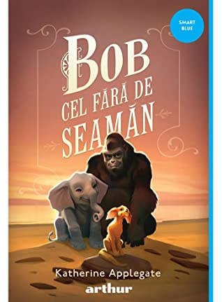 Recenzie " Bob cel Fără de Seamăn" de Katherine Applegate