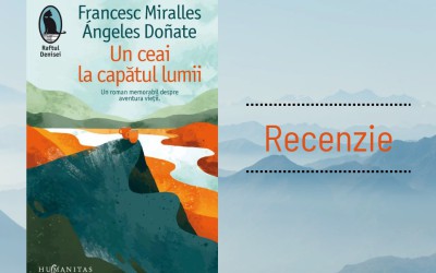 Recenzie: „Un ceai la capătul lumii” de Francesc Miralles și Ángeles Doñate