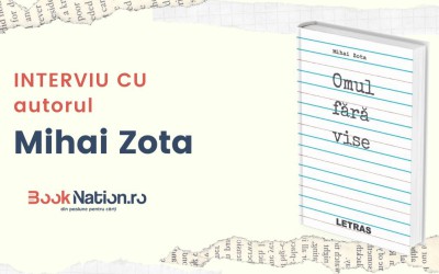 Interviu cu Mihai Zota, autorul cărții ”Omul fără vise”