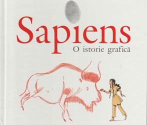 Recenzie „Sapiens, o istorie grafică. Nașterea omenirii” de Yuval Noah Harari, David Vandermeulen, Daniel Casanave