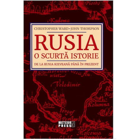 Recenzie ”Rusia. O scurtă istorie de la Rusia Kieveană până în prezent” de Christopher Ward și John Thompson