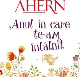 Recenzie ”Anul în care te-am întâlnit” de Cecelia Ahern