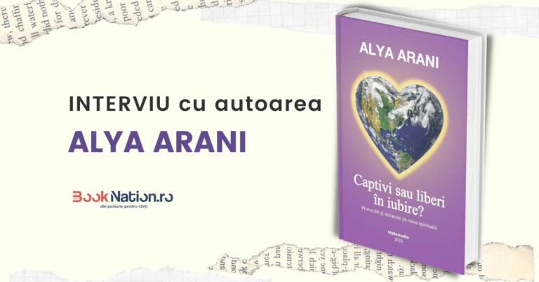 Interviu cu ALYA ARANI, autoarea cărții „CAPTIVI SAU LIBERI IN IUBIRE? Provocări și miracole pe calea spirituală”